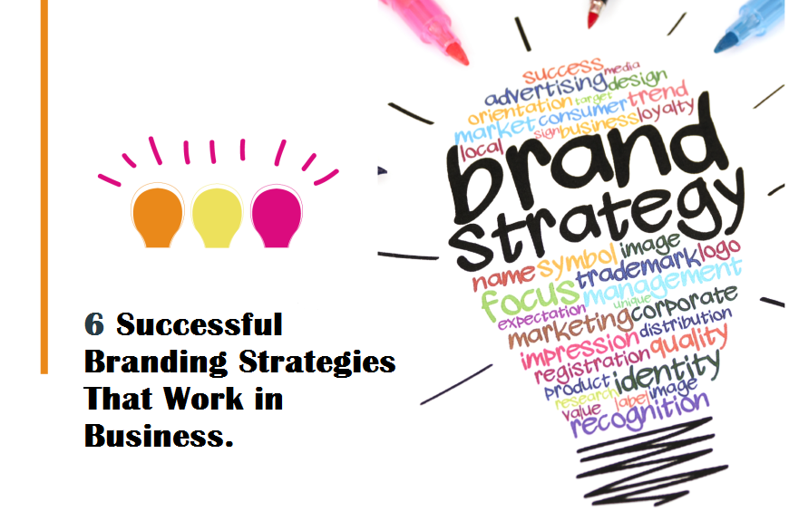 6 Successful Branding Strategies That Work in Business