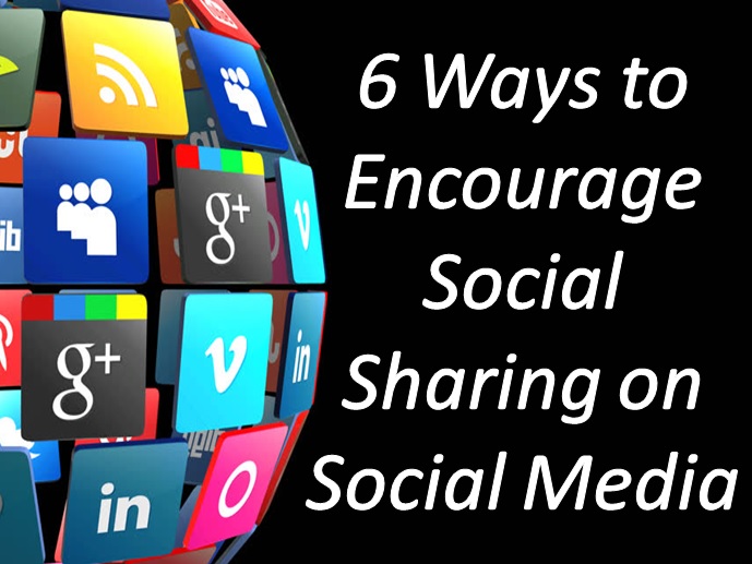 6 Ways to Encourage Social Sharing on Social Media