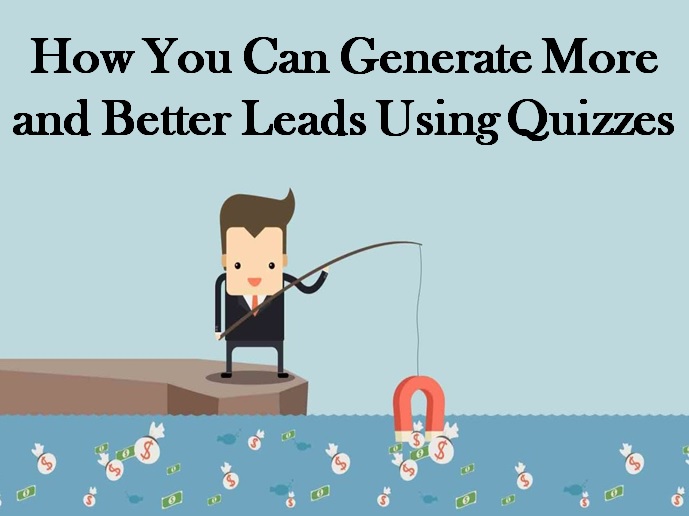 How You Can Generate More and Better Leads Using Quizzes