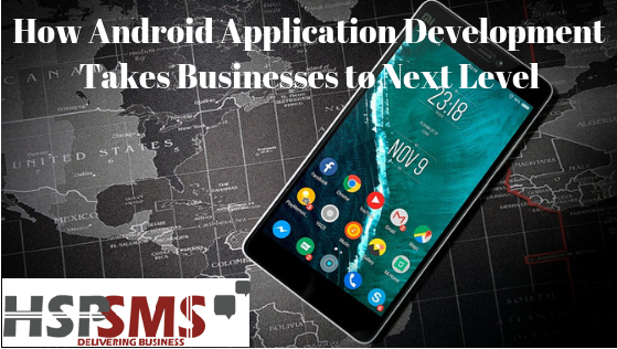 How Android Application Development Takes Businesses to Next Level
