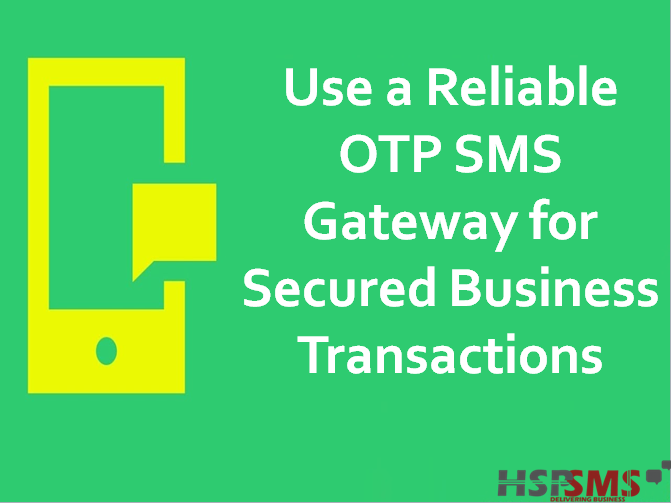 Use a Reliable OTP SMS Gateway for Secured Business Transactions