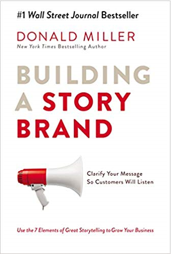 Building a StoryBrand Clarify Your Message So Customers Will Listen - Donald Miller